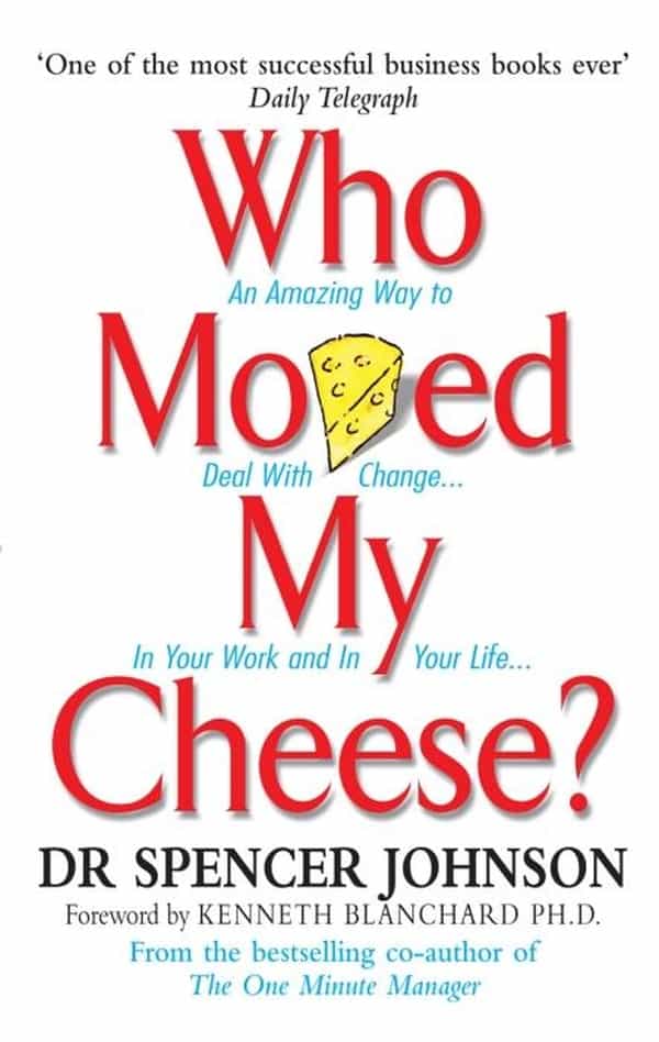 Who Moved My Cheese? An Amazing Way to Deal with Change in Your Work and in Your Life...