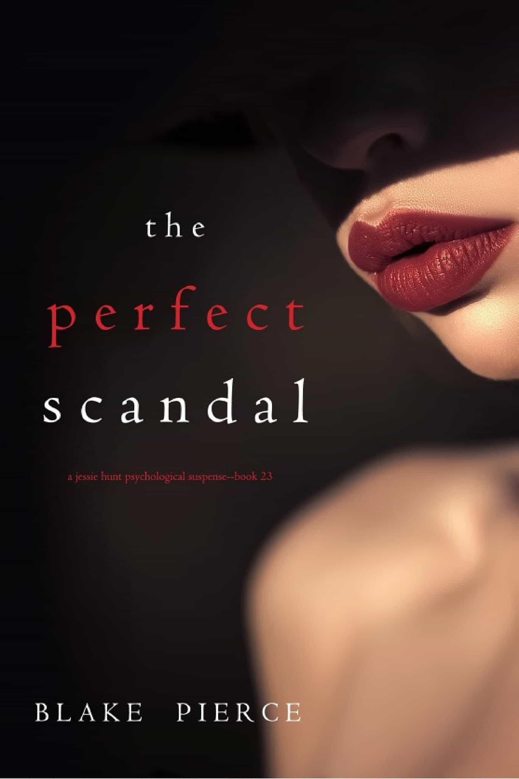 The Perfect Scandal (A Jessie Hunt Psychological Suspense Thriller—Book Twenty-Three)