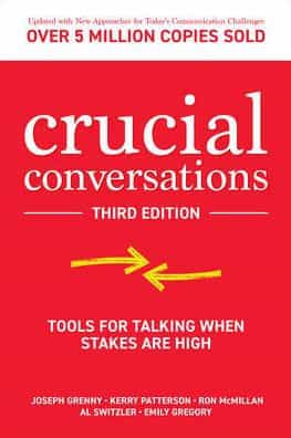 Crucial Conversations: Tools for Talking When Stakes are High, Third Edition