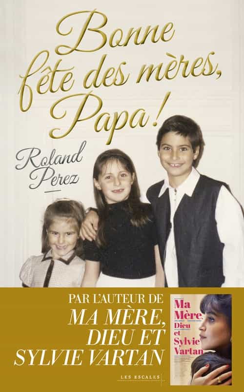 Bonne fête des mères, Papa ! - Nouveauté Roland Perez 2025 - Par l'auteur de "Ma mère, Dieu et Sylvie Vartan"