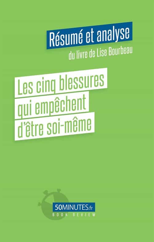 Les cinq blessures qui empêchent d'être soi-même (Résumé et analyse du livre de Lise Bourbeau)