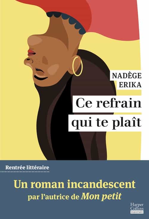 Ce refrain qui te plaît Par l'autrice du roman Mon Petit, finaliste du Prix des Inrockuptibles