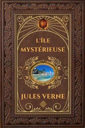 L'île mystérieuse - Jules Verne: Édition collector intégrale - Grand format 15 cm x 22 cm - (Annotée d'une biographie) (French Edition)