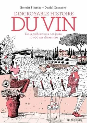 L'incroyable histoire du vin : de la préhistoire à nos jours, 10000 ans d'aventure (3e édition)