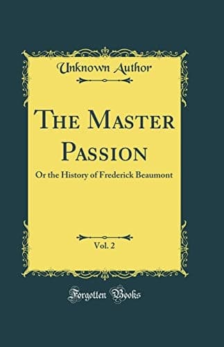 The Master Passion, Vol. 2 Or the History of Frederick Beaumont (Classic Reprint) - Cover