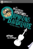Les orphelins Baudelaire T5 : Piège au collège - Cover