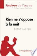 Rien ne s'oppose à la nuit de Delphine de Vigan (Analyse de l'oeuvre) - Cover