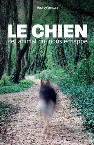 Le Chien, Cet Animal Qui Nous échappe - Cover