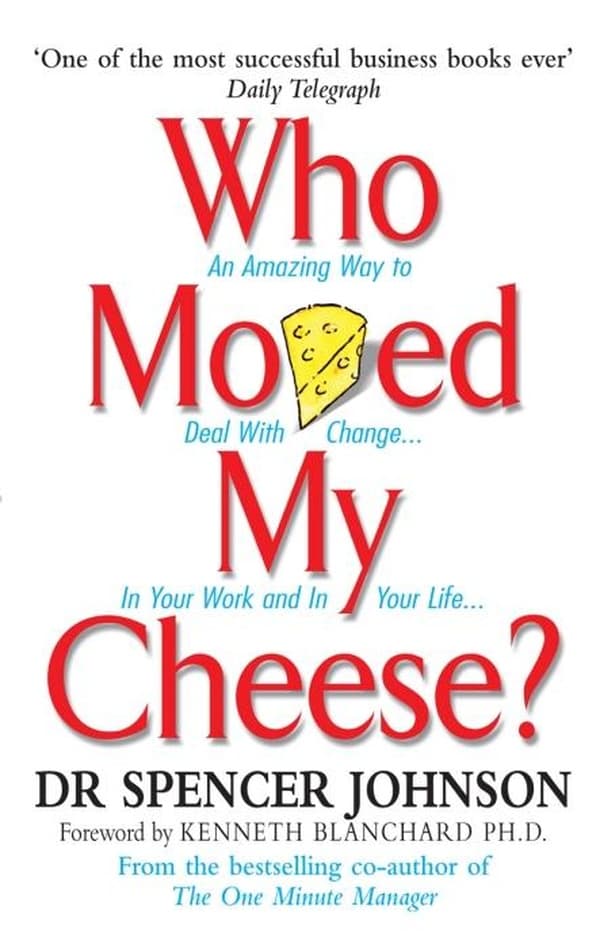 Who Moved My Cheese? An Amazing Way to Deal with Change in Your Work and in Your Life... - Cover