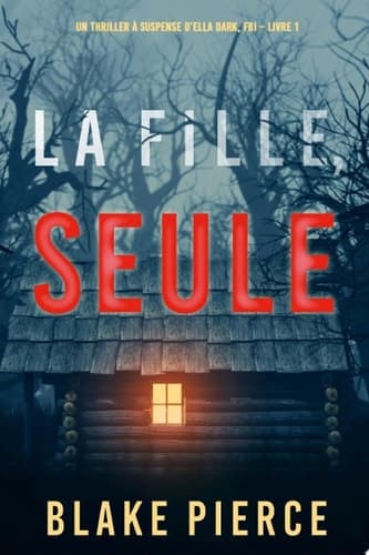 La Fille, Seule (un Thriller à Suspense D’ella Dark, Fbi – Livre 1) - Cover