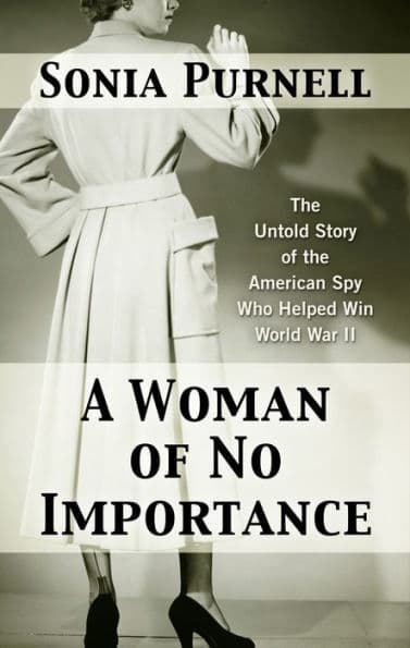 A Woman of No Importance: The Untold Story of the American Spy Who Helped Win World War II - Cover