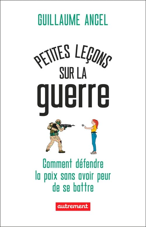 Petites leçons sur la guerre. Comment défendre la paix sans avoir peur de se battre - Cover