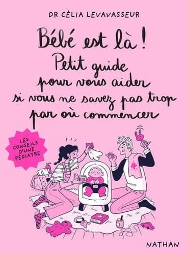 Bébé est là ! Petit guide pour vous aider si vous ne savez pas trop par où commencer - Cover