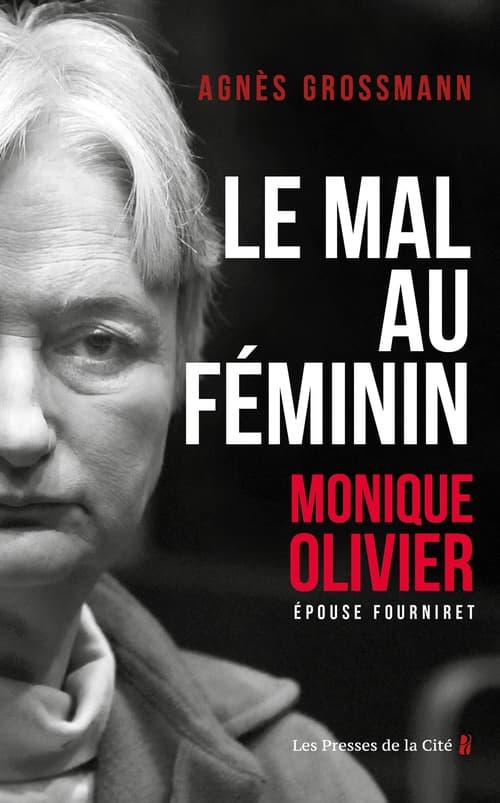Le Mal au féminin, Monique Olivier, épouse Fourniret. L'enquête fascinante sur la femme de l'ogre - Cover