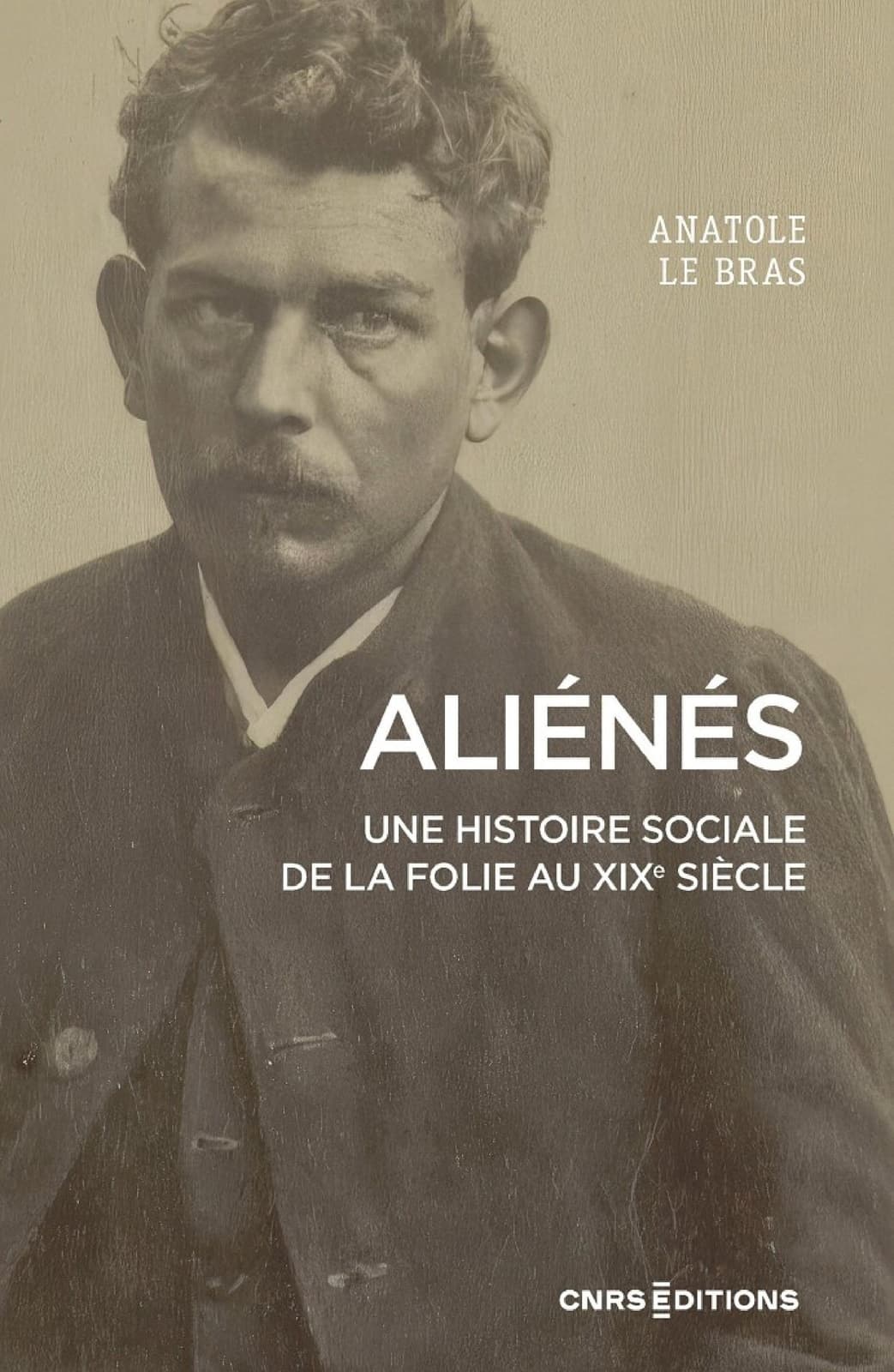 Aliénés - Une histoire sociale de la folie au XIXe siècle - Cover