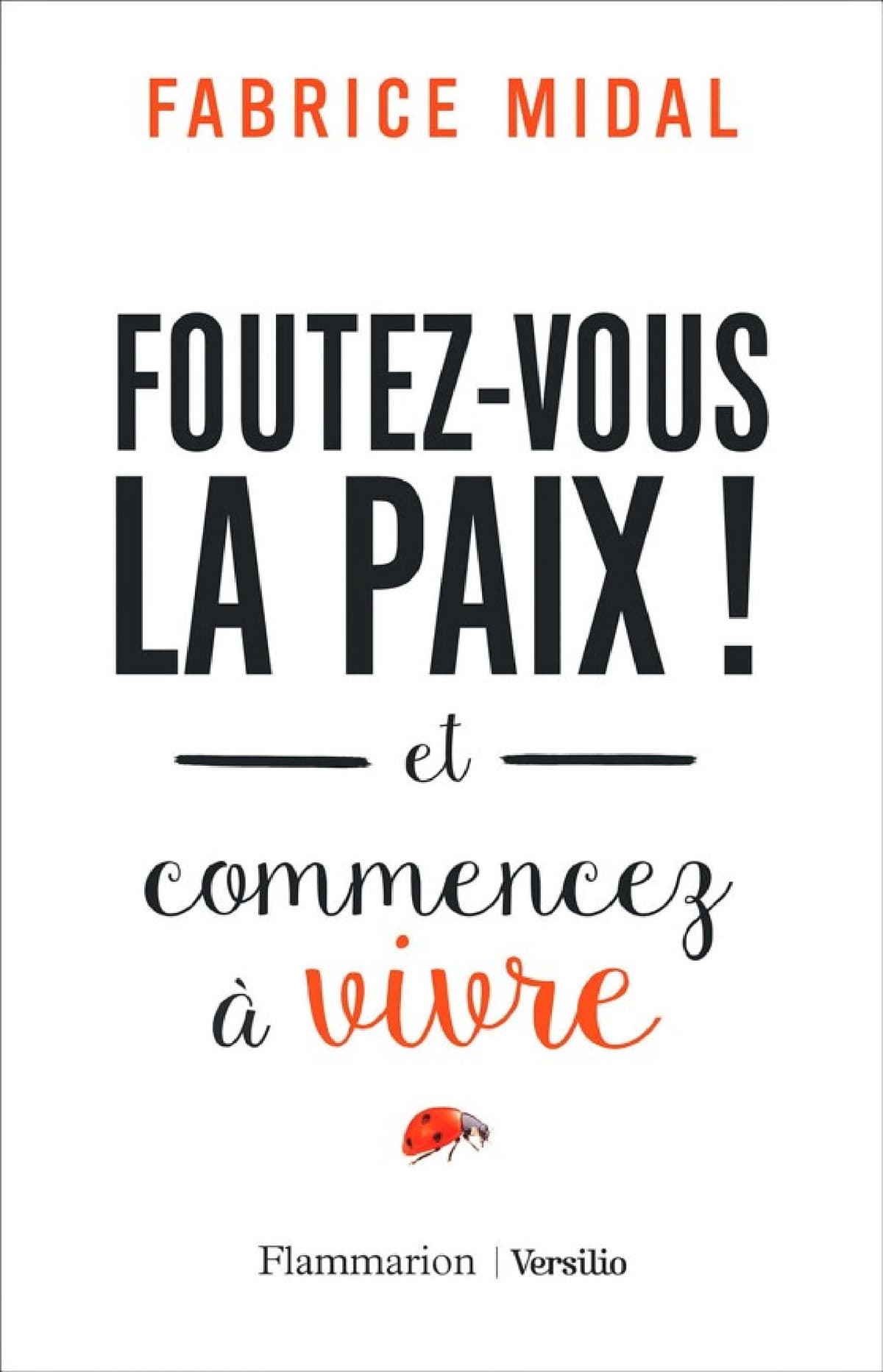 Foutez-vous la paix ! et commencez a vivre