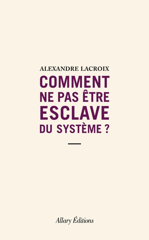 Comment ne pas être esclave du système ? - Cover