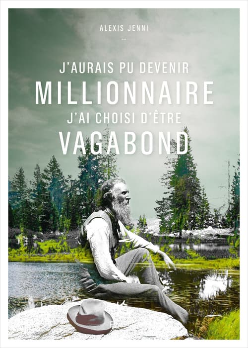 J'aurais pu devenir millionnaire, j'ai choisi d'être vagabond (French Edition) - Cover