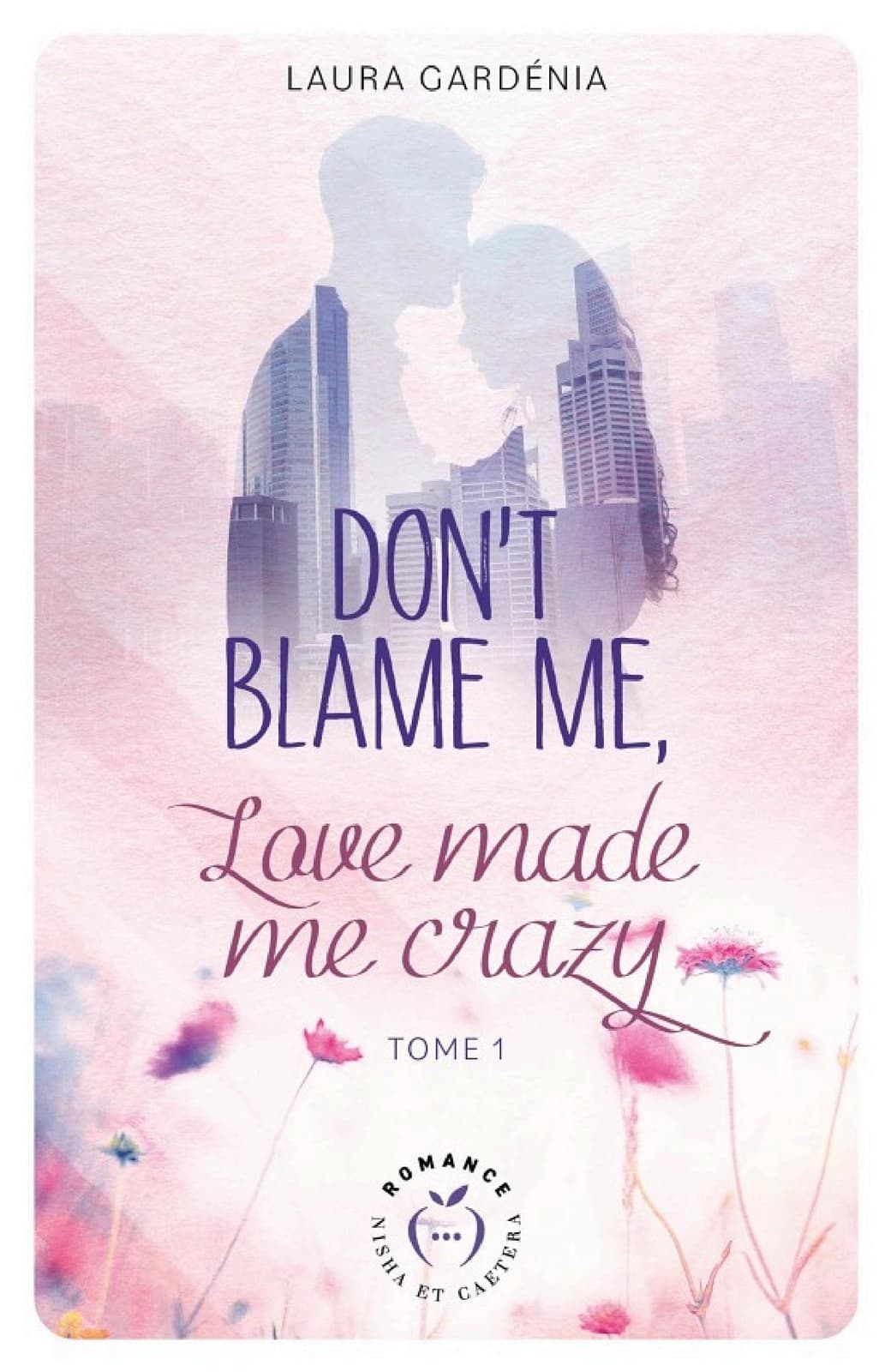 Don't Blame me, Love made me Crazy - Tome 1 - Cover