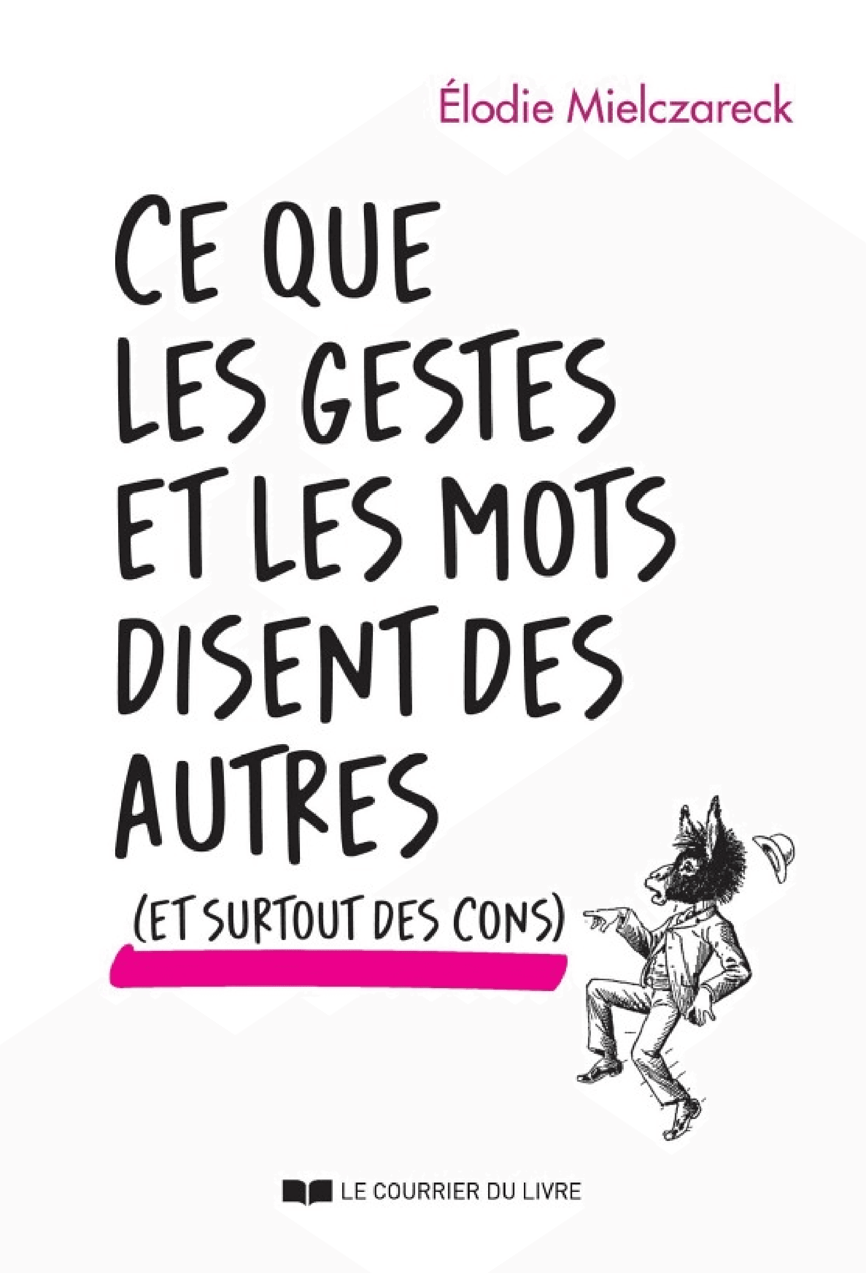 Ce que les gestes et les mots disent des autres... et surtout des cons - Cover