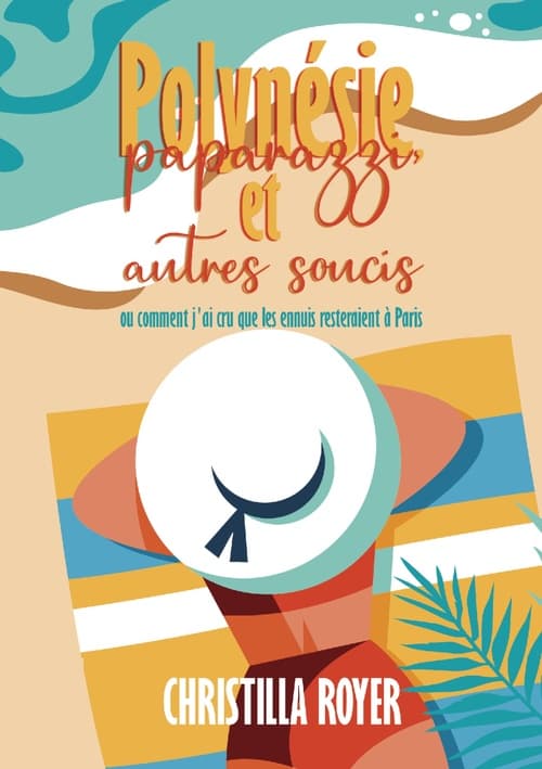 Polynésie, paparazzi et autres soucis ou comment j'ai cru que les ennuis resteraient à Paris - Cover