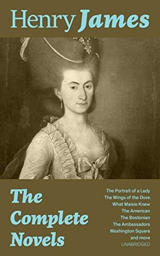 The Complete Novels: The Portrait of a Lady + The Wings of the Dove + What Maisie Knew + The American + The Bostonian + The Ambassadors + Washington Square and more (Unabridged) - Cover