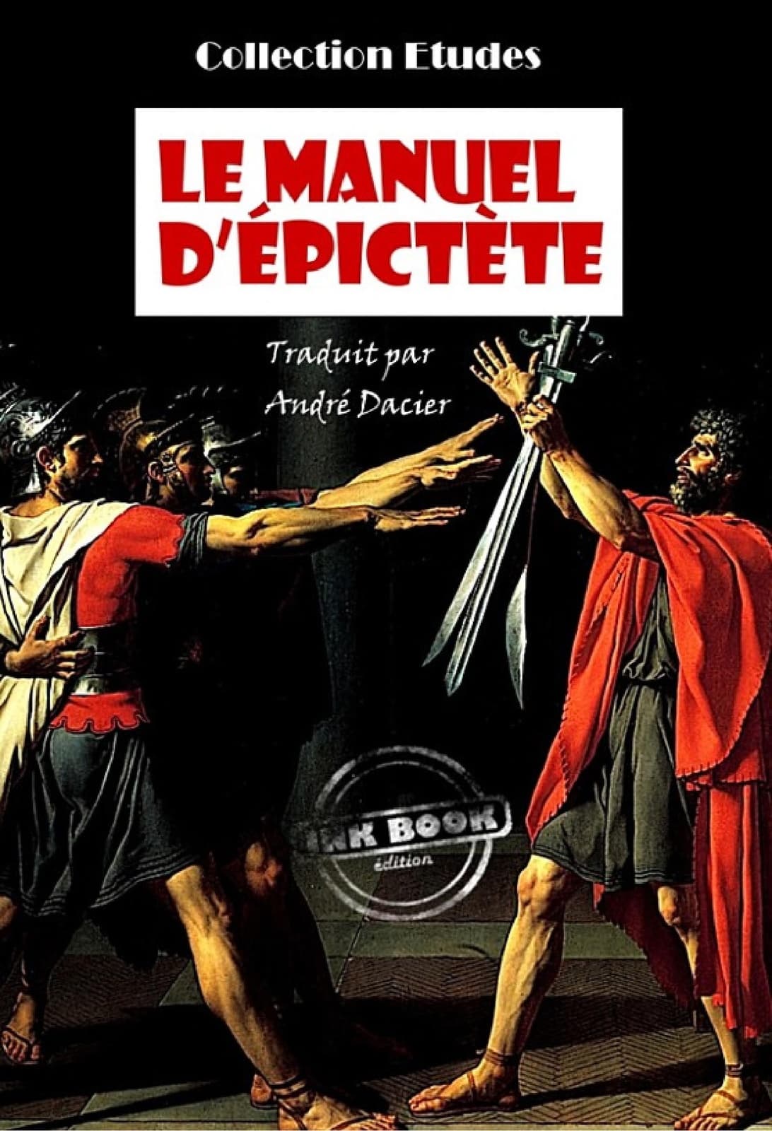 Le manuel d'Epictète, Traduit en français d'après M. Dacier [édition intégrale revue et mise à jour] - Cover