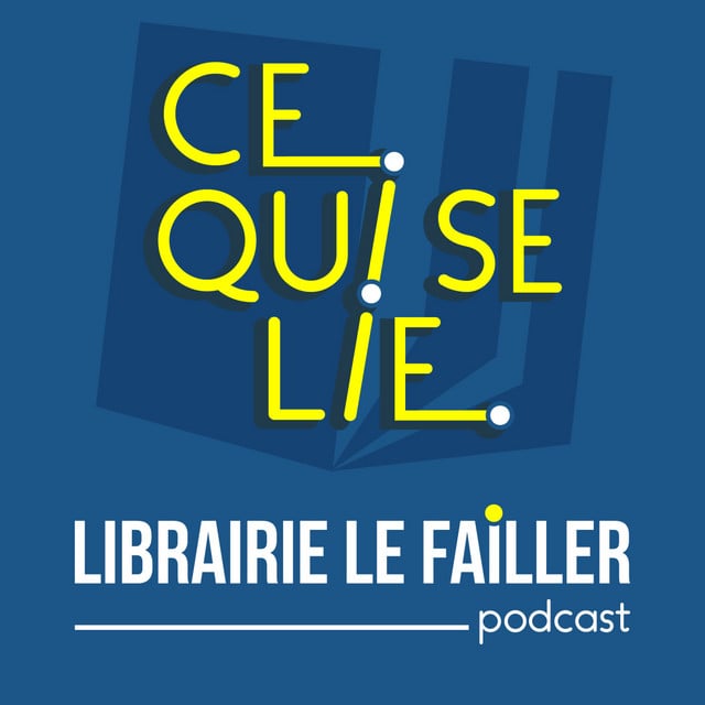 Ce qui se lie - le podcast de la Librairie Le Failler - Cover