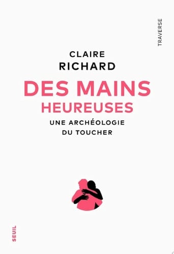 Des mains heureuses Une archéologie du toucher - Cover