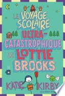 Lottie Brooks (Tome 4) - Le Voyage scolaire ultra-catastrophique de Lottie Brooks - Cover