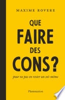 Que faire des cons ? Pour ne pas en rester un soi-même - Cover