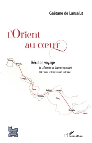 L'Orient au coeur: de la Turquie au Japon en passant par l'Iran, le Pakistan et la Chine (L'Iran En Transition) - Cover