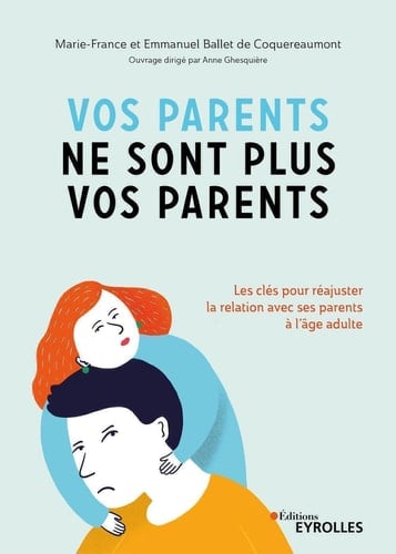 Vos parents ne sont plus vos parents Les clés pour réajuster la relation avec ses parents à l'âge adulte - Cover