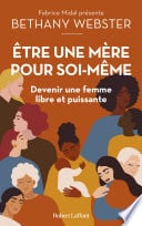 Être une mère pour soi-même - Devenir une femme libre et puissante - Cover