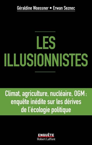 Les illusionnistes - Climat, agriculture, nucléaire, OGM : l'enquête inédite sur les dérives de l'écologie politique - Cover