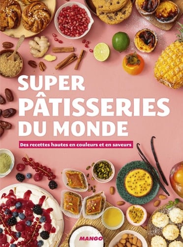 Super pâtisseries du monde Des recettes hautes en couleurs et en saveurs - Cover