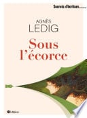 Sous l'écorce - Les secrets d'écriture d'Agnès Ledig - Cover