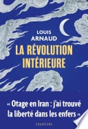 La révolution intérieure - Otage en Iran : j'ai trouvé la liberté dans les enfers - Cover