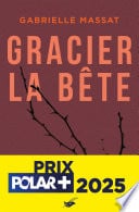 Gracier la bête - prix Polar + 2025 - Cover