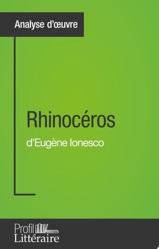 Rhinocéros d'Eugène Ionesco (Analyse approfondie) Approfondissez votre lecture de cette œuvre avec notre profil littéraire (résumé, fiche de lecture et axes de lecture) - Cover