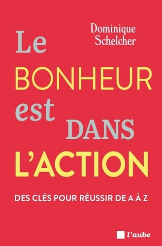 Le bonheur est dans l'action - Des clés pour réussir de A à Z - Cover