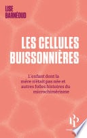 Les cellules buissonnières - L'enfant dont la mère n'était pas née et autres folles histoires du mic - Cover