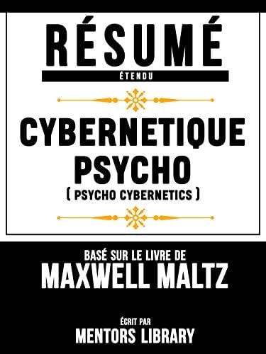 Resume Etendu: Cybernetique Psycho (Psycho Cybernetics) - Base Sur Le Livre De Maxwell Maltz - Cover