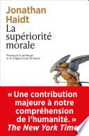 La supériorité morale - Pourquoi la politique et la religion nous divisent - Cover