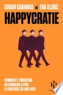 Happycratie - Comment l'industrie du bonheur a pris le contrôle de nos vies - Cover