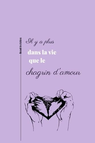 Il y a plus dans la vie que le chagrin d'amour | Le recueil de citations pour faire face au rejet| 160 citations pour vous aider à traverser cette épreuve qu'est le chagrin d'amour - Cover