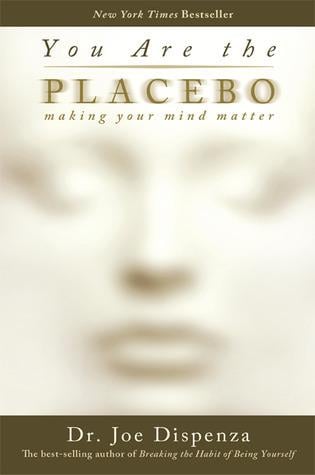 You Are the Placebo: Making Your Mind Matter - Cover