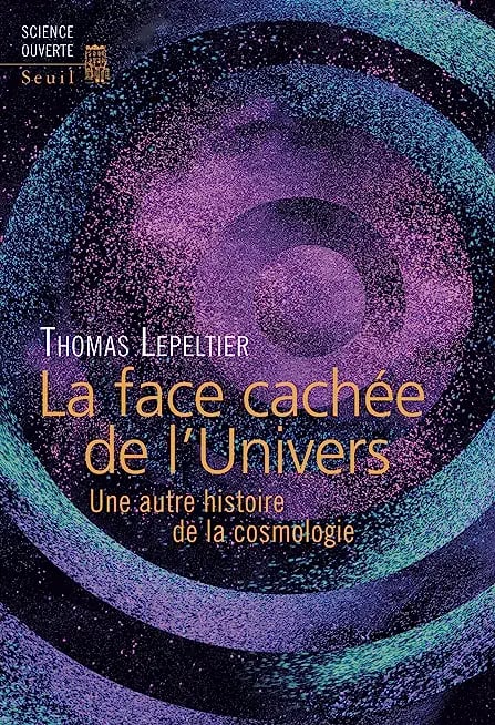 La Face cachée de l'Univers. Une autre histoire de la cosmologie - Cover