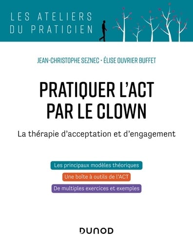 Pratiquer l'ACT par le clown - La thérapie d'acceptation et d'engagement La thérapie d'acceptation et d'engagement - Cover