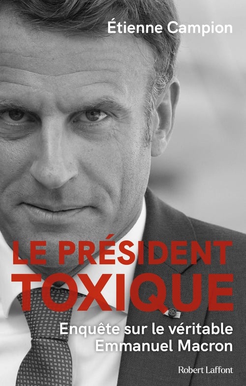 Le Président toxique - Enquête sur le véritable Emmanuel Macron - Cover